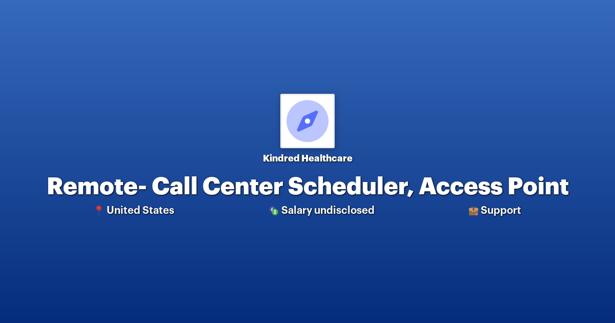 Remote Call Center Scheduler, Access Point at Kindred Healthcare